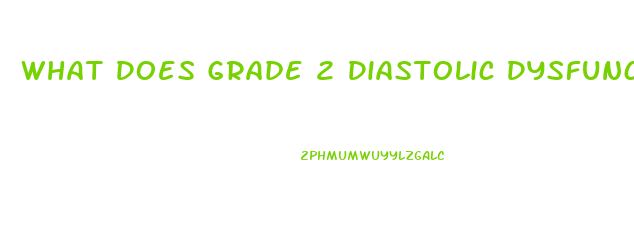 What Does Grade 2 Diastolic Dysfunction Mean