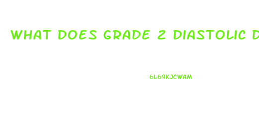 What Does Grade 2 Diastolic Dysfunction Mean