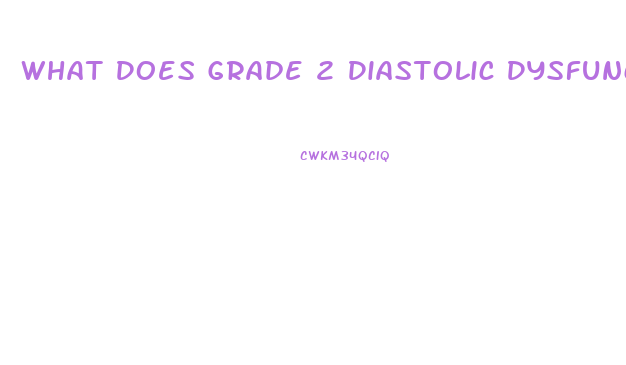 What Does Grade 2 Diastolic Dysfunction Mean