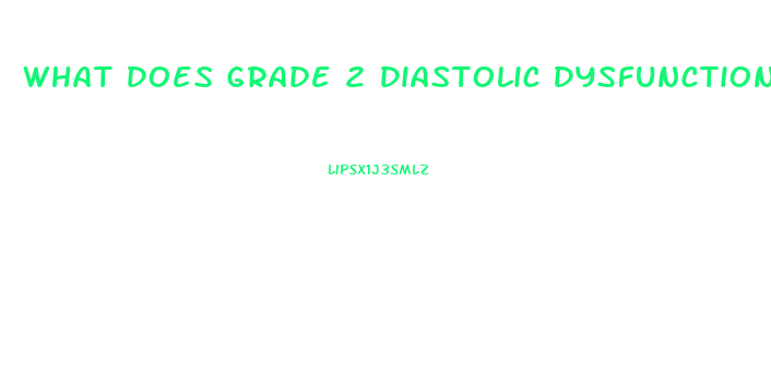 What Does Grade 2 Diastolic Dysfunction Mean