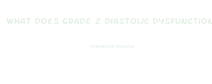 What Does Grade 2 Diastolic Dysfunction Mean