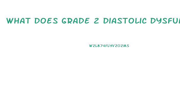 What Does Grade 2 Diastolic Dysfunction Mean