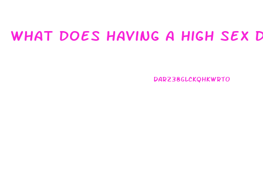 What Does Having A High Sex Drive Mean