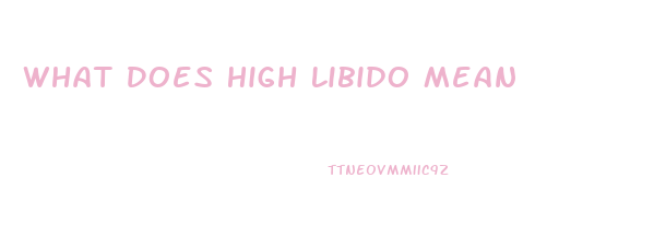 What Does High Libido Mean