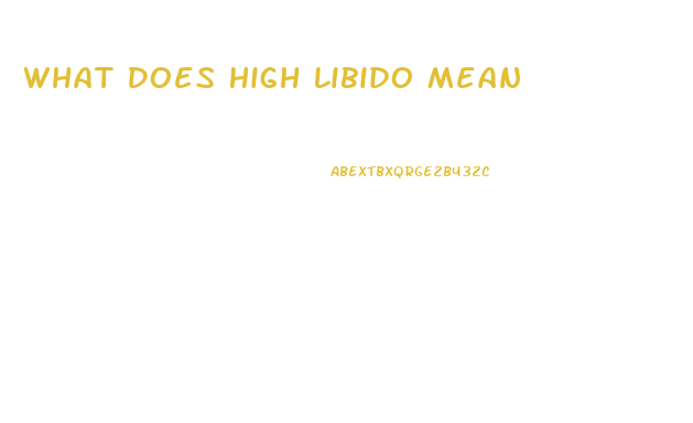 What Does High Libido Mean