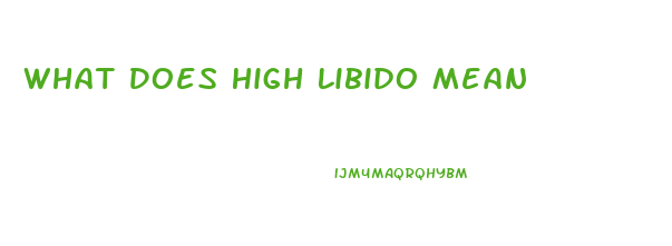 What Does High Libido Mean