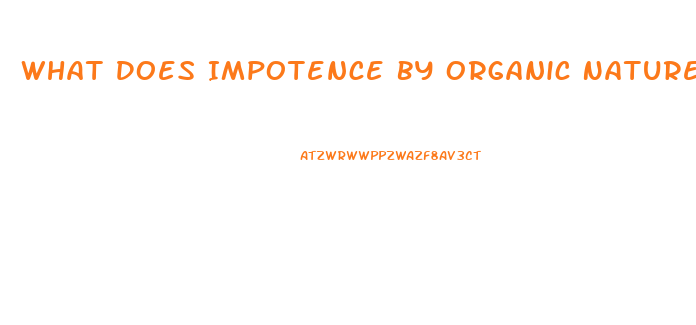 What Does Impotence By Organic Nature Mean