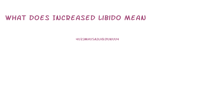 What Does Increased Libido Mean