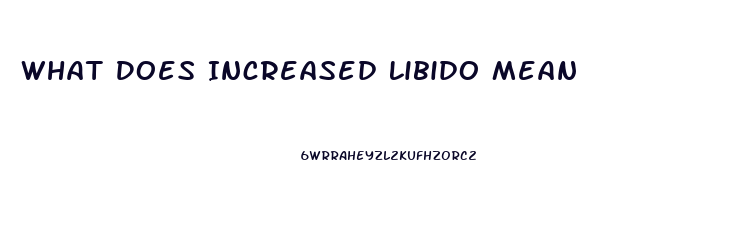 What Does Increased Libido Mean