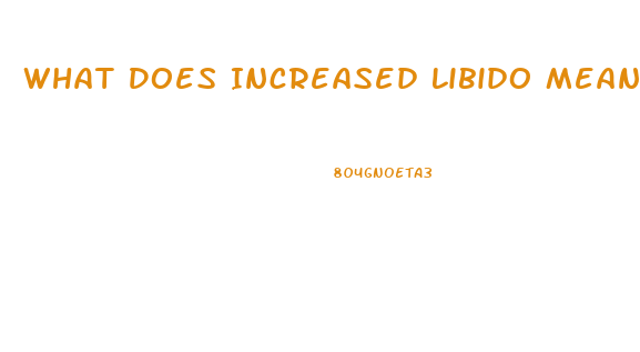 What Does Increased Libido Mean