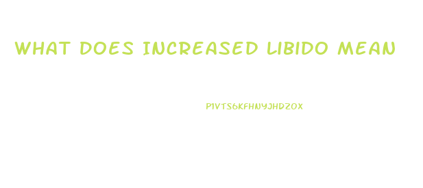 What Does Increased Libido Mean