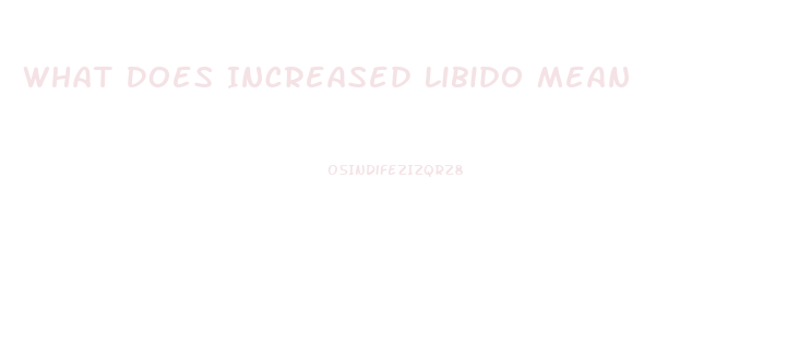 What Does Increased Libido Mean