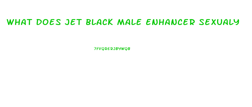 What Does Jet Black Male Enhancer Sexualy