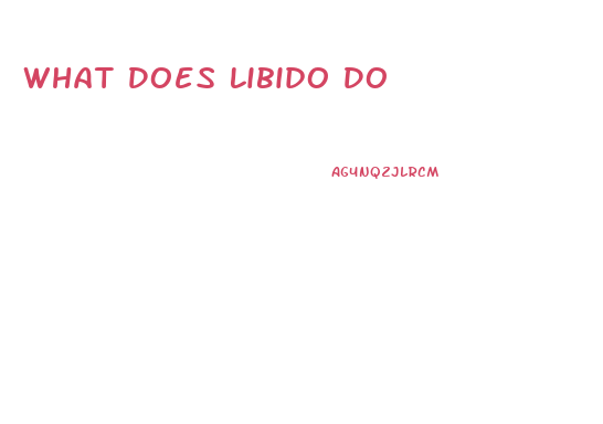 What Does Libido Do