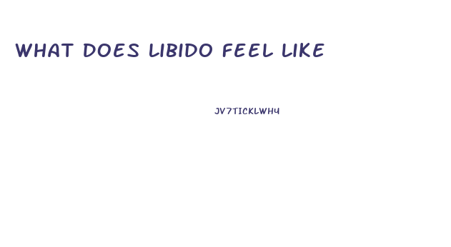 What Does Libido Feel Like