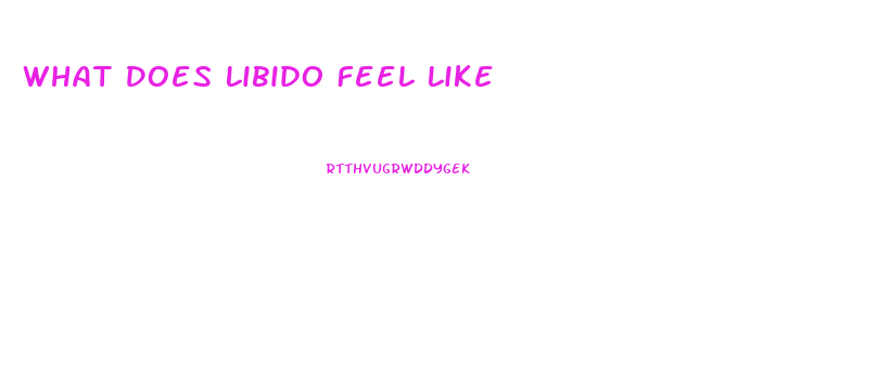 What Does Libido Feel Like