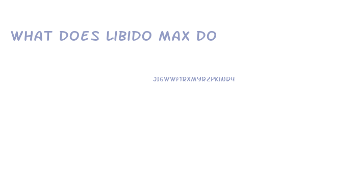 What Does Libido Max Do