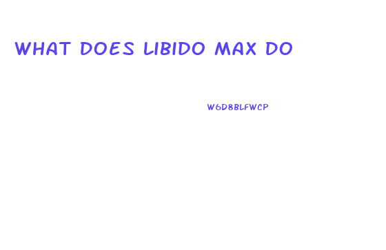 What Does Libido Max Do