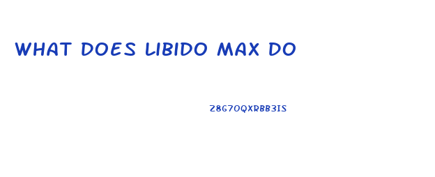 What Does Libido Max Do