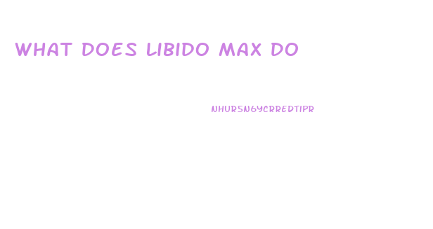 What Does Libido Max Do