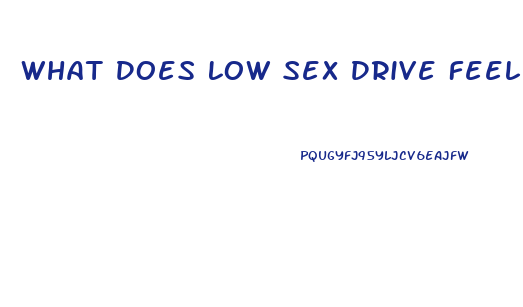 What Does Low Sex Drive Feel Like