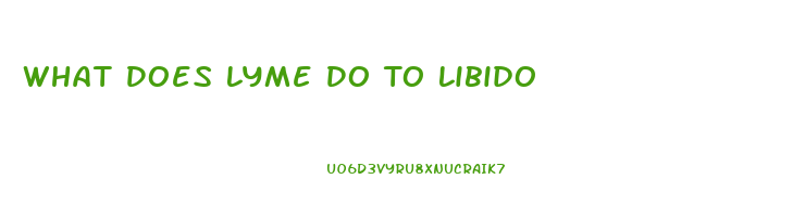 What Does Lyme Do To Libido