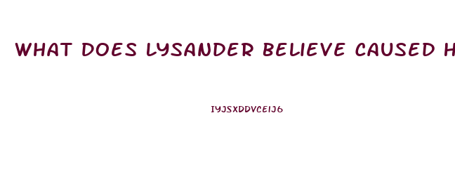 What Does Lysander Believe Caused His Impotence