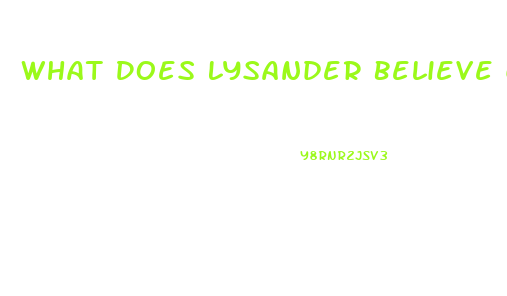 What Does Lysander Believe Caused His Impotence