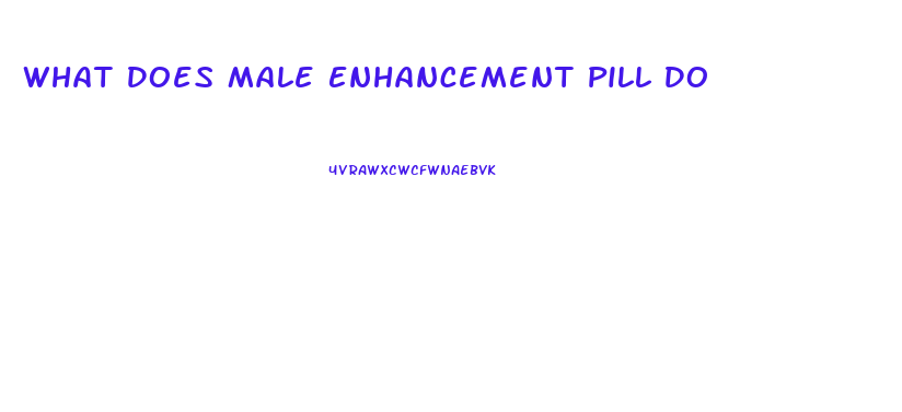 What Does Male Enhancement Pill Do