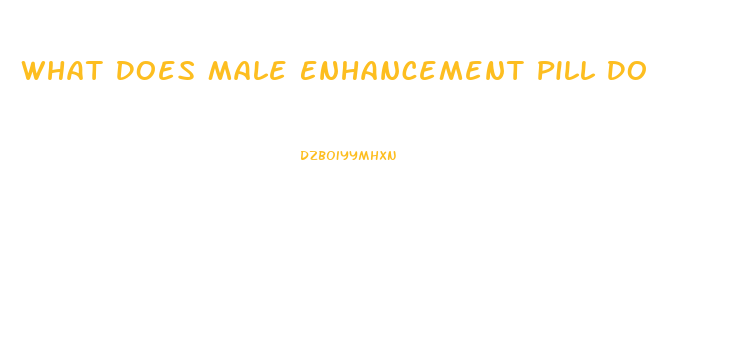 What Does Male Enhancement Pill Do