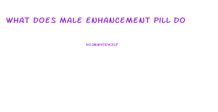 What Does Male Enhancement Pill Do