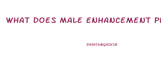 What Does Male Enhancement Pill Do