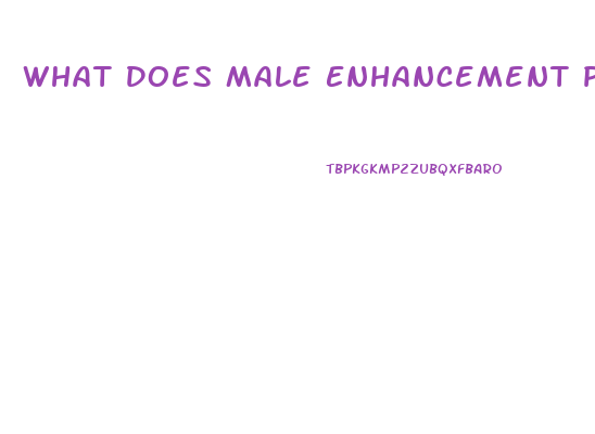 What Does Male Enhancement Pill Do