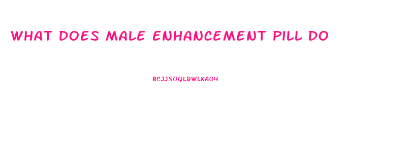 What Does Male Enhancement Pill Do