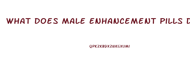 What Does Male Enhancement Pills Do