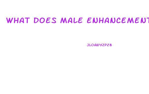 What Does Male Enhancement Products Do