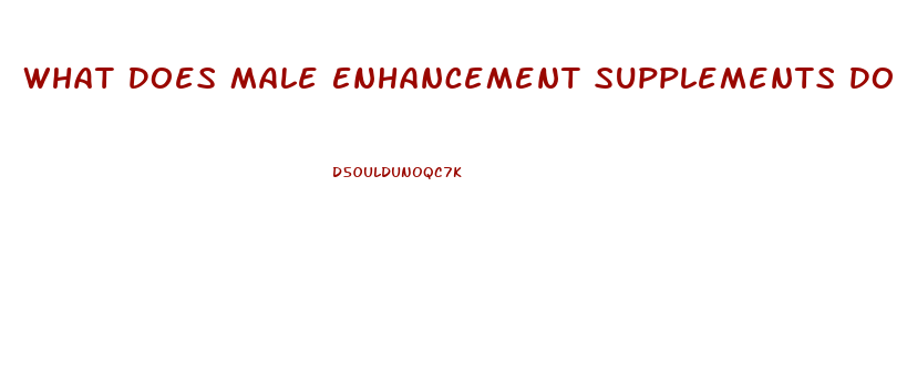 What Does Male Enhancement Supplements Do