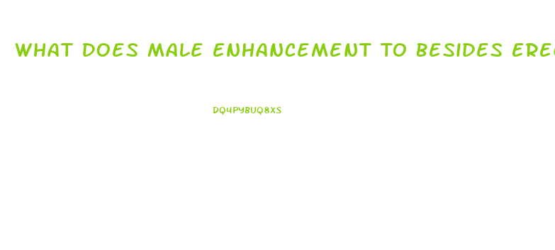 What Does Male Enhancement To Besides Erection