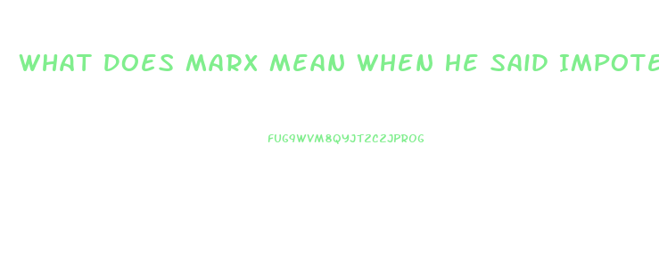 What Does Marx Mean When He Said Impotence Of The Exploited Classes In Their Struggle