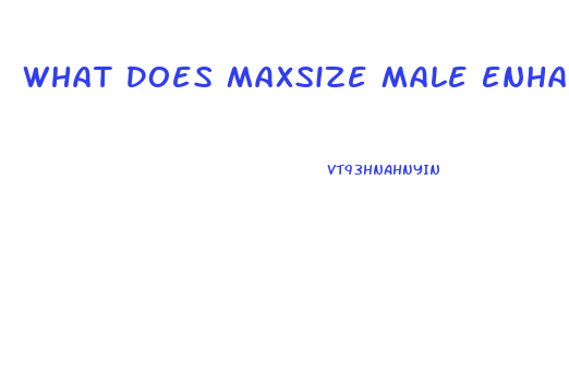 What Does Maxsize Male Enhancement Do