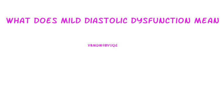 What Does Mild Diastolic Dysfunction Mean