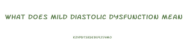 What Does Mild Diastolic Dysfunction Mean