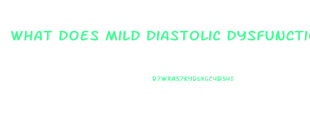 What Does Mild Diastolic Dysfunction Mean