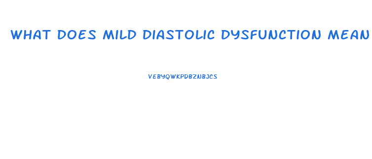 What Does Mild Diastolic Dysfunction Mean