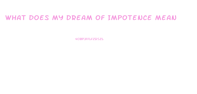 What Does My Dream Of Impotence Mean