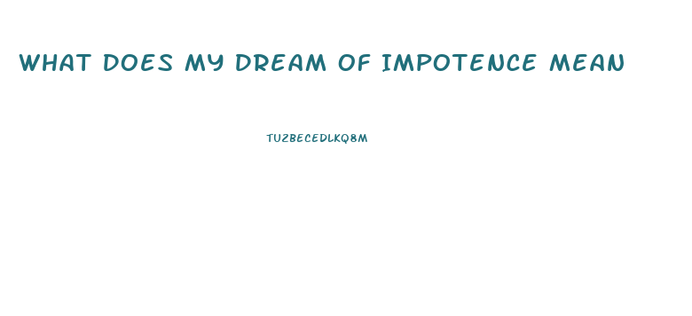 What Does My Dream Of Impotence Mean