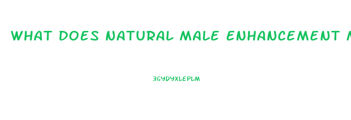 What Does Natural Male Enhancement Mean