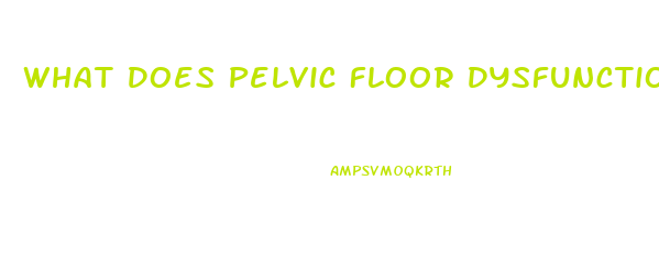 What Does Pelvic Floor Dysfunction Feel Like