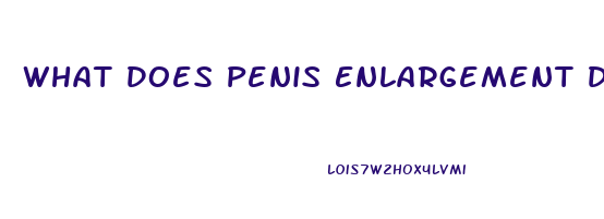 What Does Penis Enlargement Do