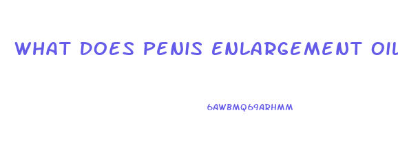 What Does Penis Enlargement Oil Do